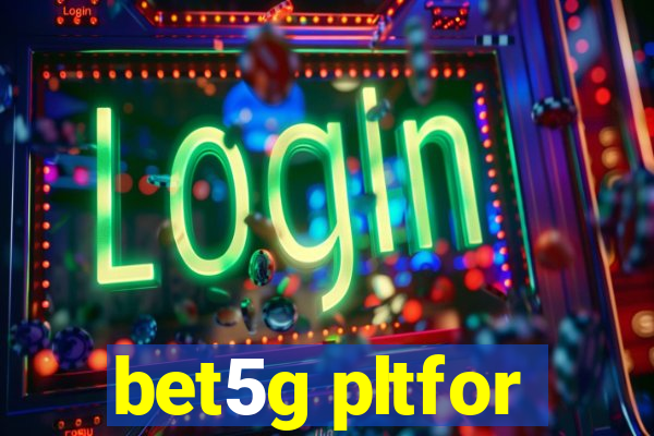 bet5g pltfor